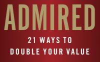 Admired: 21 Ways to Double Your Value