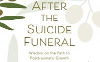 The Suicide Funeral: Honoring their Memory, Comforting their Survivors and After the Suicide Funeral: Wisdom on the Path to Posttraumatic Growth Book Cover: The Suicide Funeral: Honoring their Memory, Comforting their Survivors and After the Suicide Funeral: Wisdom on the Path to Posttraumatic Growth