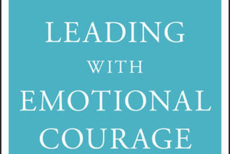 Book Cover: Leading With Emotional Courage: How to Have Hard Conversations, Create Accountability, And Inspire Action On Your Most Important Work