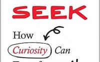 Seek: How Curiosity Can Transform Your Life and Change the World Book Cover: Seek: How Curiosity Can Transform Your Life and Change the World