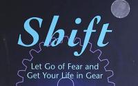 Shift: Let Go of Fear and Get Your Life in Gear Book Cover: Shift: Let Go of Fear and Get Your Life in Gear